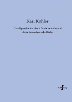 Das allgemeine Kochbuch für die deutsche und deutsch-amerikanische Küche