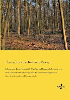 Lehrbuch der Forstwirtschaft für Waldbau- und Försterschulen sowie zum forstlichen Unterrichte für Aspiranten des Forstverwaltungsdienstes