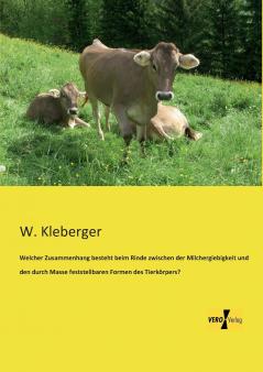 Welcher Zusammenhang besteht beim Rinde zwischen der Milchergiebigkeit und den durch Masse feststellbaren Formen des Tierkörpers?
