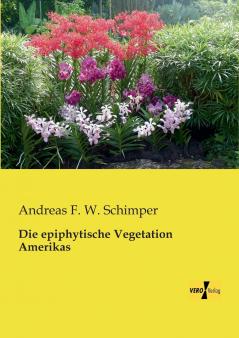 Die epiphytische Vegetation Amerikas