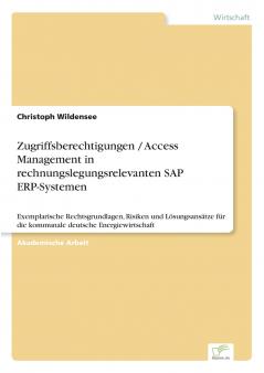 Zugriffsberechtigungen / Access Management in rechnungslegungsrelevanten SAP ERP-Systemen