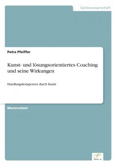 Kunst- und lösungsorientiertes Coaching und seine Wirkungen