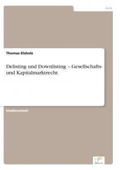 Delisting und Downlisting - Gesellschafts- und Kapitalmarktrecht