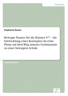 Bewegte Pausen für die Klassen 5-7 -  die Entwicklung eines Konzeptes als erste Phase auf dem Weg unseres Gymnasiums zu einer bewegten Schule
