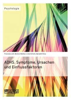 ADHS. Symptome Ursachen und Einflussfaktoren