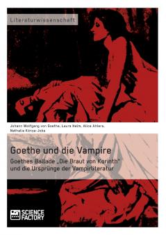 Goethe und die Vampire. Goethes Ballade ���Die Braut von Korinth und die Urspr��nge der Vampirliteratur