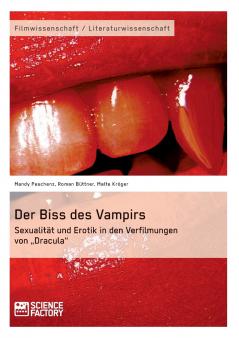 Der Biss des Vampirs. Sexualität und Erotik in den Verfilmungen von „Dracula