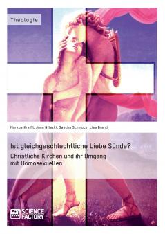 Ist gleichgeschlechtliche Liebe Sünde? Christliche Kirchen und ihr Umgang mit Homosexuellen