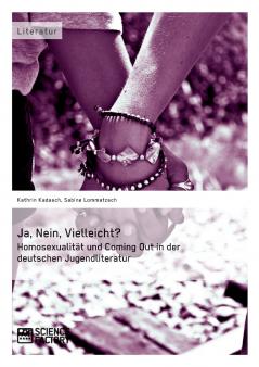 Ja Nein Vielleicht? - Homosexualität und Coming Out in der deutschen Jugendliteratur