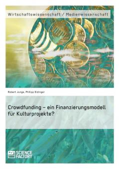 Crowdfunding - ein Finanzierungsmodell f��r Kulturprojekte?