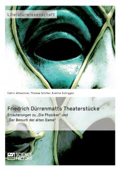 Friedrich Dürrenmatts Theaterstücke. Erläuterungen zu Die Physiker und Der Besuch der alten Dame