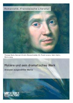 Molière und sein dramatisches Werk. Analysen ausgewählter Werke
