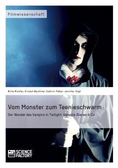 Vom Monster zum Teenieschwarm. Der Wandel des Vampirs in Twilight Vampire Diaries & Co