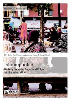 Islamophobie. Hintergründe der Angst und Folgen für die Integration