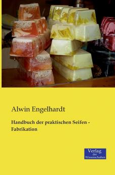 Handbuch der praktischen Seifen - Fabrikation