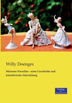 Meissner Porzellan - seine Geschichte und künstlerische Entwicklung