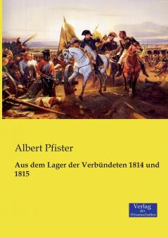 Aus dem Lager der Verb��ndeten 1814 und 1815