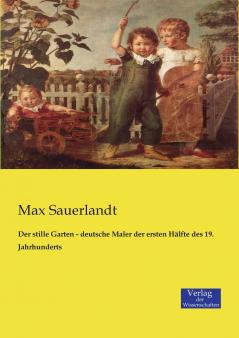Der stille Garten - deutsche Maler der ersten Hälfte des 19. Jahrhunderts