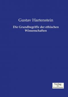 Die Grundbegriffe der ethischen Wissenschaften