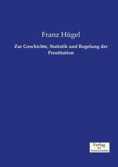Zur Geschichte Statistik und Regelung der Prostitution