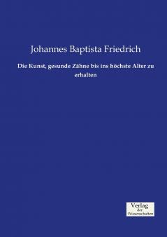 Die Kunst gesunde Zähne bis ins höchste Alter zu erhalten