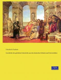 Geschichte des gelehrten Unterrichts aus den deutschen Schulen und Universitäten