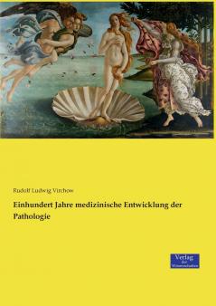 Einhundert Jahre medizinische Entwicklung der Pathologie