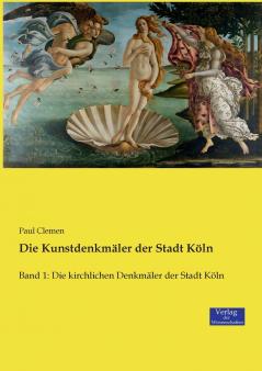 Die Kunstdenkmäler der Stadt Köln