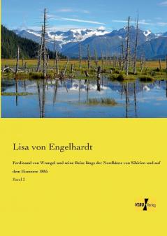 Ferdinand von Wrangel und seine Reise längs der Nordküste von Sibirien und auf dem Eismeere 1885