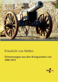 Erinnerungen aus den Kriegszeiten von 1806-1813