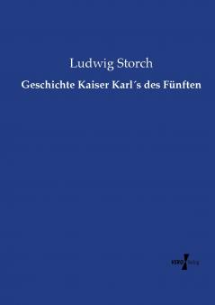 Geschichte Kaiser Karl´s des Fünften