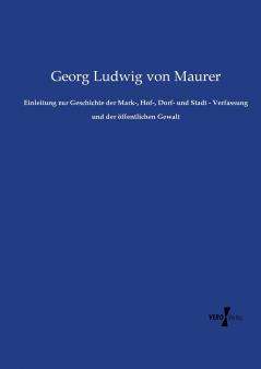 Einleitung zur Geschichte der Mark- Hof- Dorf- und Stadt - Verfassung und der öffentlichen Gewalt