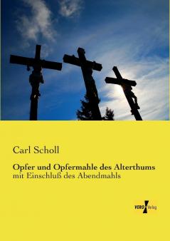 Opfer und Opfermahle des Alterthums
