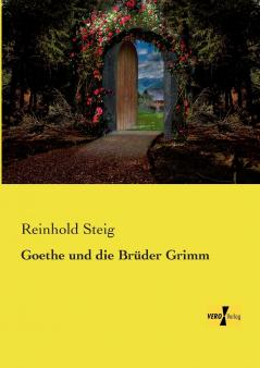 Goethe und die Brüder Grimm