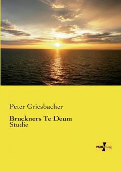 Bruckners Te Deum