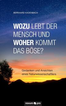 Wozu lebt der Mensch und woher kommt das Böse?
