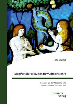 Manifest der okkulten Bewußtseinslehre. Genealogie der Moderne und Theokratie der Wissenschaft