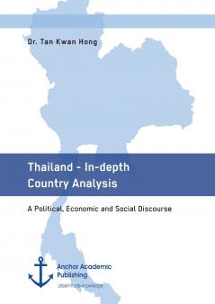 Thailand - In-depth Country Analysis. A Political Economic and Social Discourse