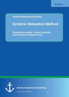 Dynamic Relaxation Method. Theoretical Analysis Solved Examples and Computer Programming