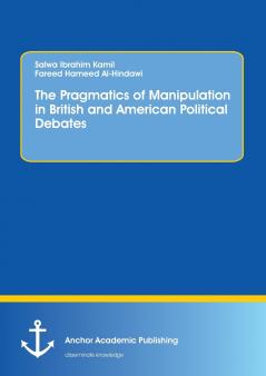 The Pragmatics of Manipulation in British and American Political Debates