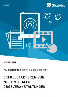 Erfolgsfaktoren von multimedialen Großveranstaltungen. Praxisbeispiel Eurovision Song Contest