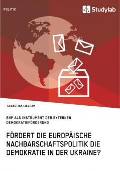 Fördert die Europäische Nachbarschaftspolitik die Demokratie in der Ukraine?