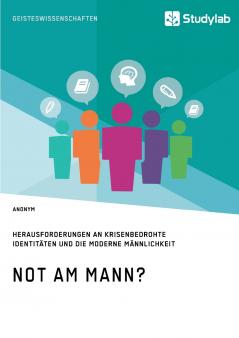 Not am Mann? Herausforderungen an krisenbedrohte Identitäten und die moderne Männlichkeit