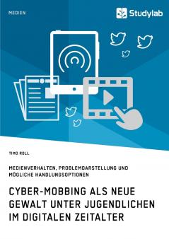 Cyber-Mobbing als neue Gewalt unter Jugendlichen im digitalen Zeitalter