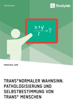 Trans*normaler Wahnsinn. Pathologisierung und Selbstbestimmung von trans* Menschen