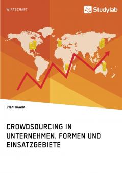 Crowdsourcing in Unternehmen. Formen und Einsatzgebiete