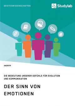 Der Sinn von Emotionen. Die Bedeutung unserer Gefühle für Evolution und Kommunikation
