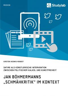 Jan Böhmermanns „Schmähkritik im Kontext. Satire als künstlerische Intervention zwischen politischem Kalkül und Kunstfreiheit