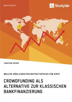 Crowdfunding als Alternative zur klassischen Bankfinanzierung. Welche Möglichkeiten bieten Fintechs für KMU?