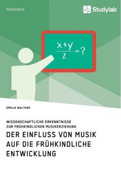 Der Einfluss von Musik auf die frühkindliche Entwicklung. Wissenschaftliche Erkenntnisse zur frühkindlichen Musikerziehung
